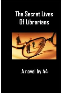 The Secret Lives of Librarians: A Novel by 44