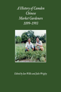 History of Camden Chinese Market Gardeners 1899-1993