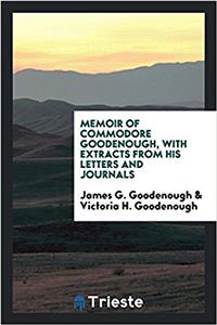 MEMOIR OF COMMODORE GOODENOUGH, WITH EXT