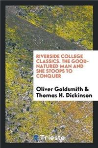 Riverside College Classics. the Good-Natured Man and She Stoops to Conquer