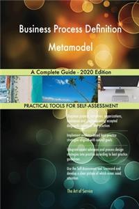 Business Process Definition Metamodel A Complete Guide - 2020 Edition