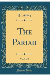 The Pariah, Vol. 1 of 3 (Classic Reprint)