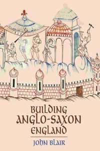 Building Anglo-Saxon England