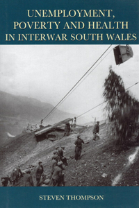 Unemployment, Poverty and Health in Interwar South Wales