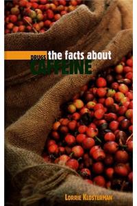 The Facts about Caffeine