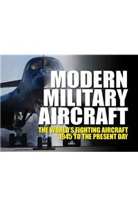 Modern Military Aircraft: The World's Fighting Aircraft 1945 to the Present Day