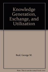 Knowledge Generation, Exchange, and Utilization