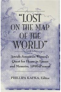 «Lost on the Map of the World»: Jewish-American Women's Quest for Home in Essays and Memoirs, 1890-Present