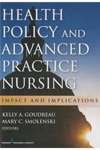 Health Policy and Advanced Practice Nursing: Impact and Implications