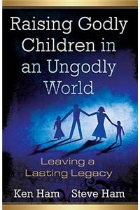 Raising Godly Children in an Ungodly World