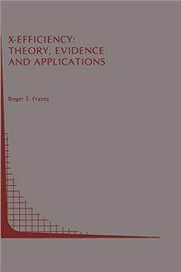 X-Efficiency: Theory, Evidence and Applications