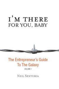 I'm There for You, Baby; The Entrepreneur S Guide to the Galaxy
