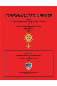 Consolidated Update to the Register of Qualified Huguenot Ancestors of the National Huguenot Society Fifth Edition 2012