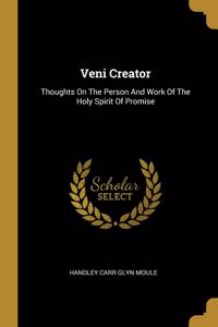 Veni Creator: Thoughts On The Person And Work Of The Holy Spirit Of Promise