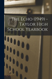 The Echo (1949) - Taylor High School Yearbook