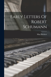 Early Letters Of Robert Schumann