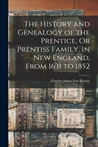 History and Genealogy of the Prentice, Or Prentiss Family, in New England, From 1631 to 1852