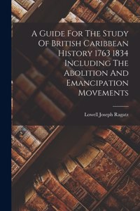 Guide For The Study Of British Caribbean History 1763 1834 Including The Abolition And Emancipation Movements