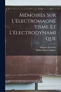 Mémoires sur l'électromagnétisme et l'électrodynamique