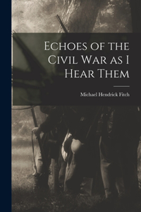 Echoes of the Civil war as I Hear Them