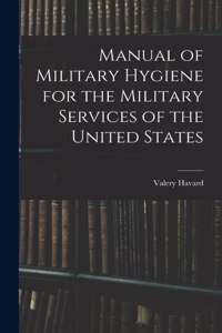 Manual of Military Hygiene for the Military Services of the United States