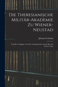 Theresianische Militär-Akademie Zu Wiener-Neustad