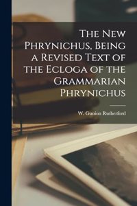The new Phrynichus, Being a Revised Text of the Ecloga of the Grammarian Phrynichus