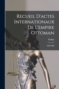 Recueil D'actes Internationaux De L'empire Ottoman