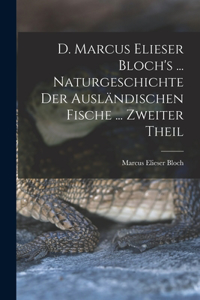 D. Marcus Elieser Bloch's ... Naturgeschichte Der Ausländischen Fische ... Zweiter Theil