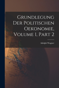 Grundlegung Der Politischen Oekonomie, Volume 1, part 2