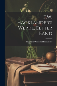 F.W. Hackländer's Werke, Elfter Band