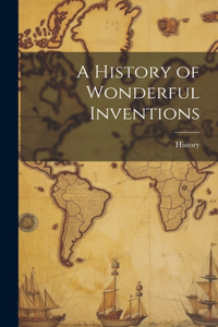 History of Wonderful Inventions