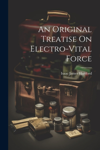 Original Treatise On Electro-Vital Force