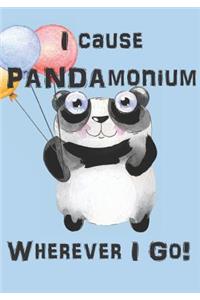 I Cause Pandamonium Wherever I Go!