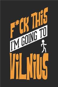 F*CK THIS I'M GOING TO Vilnius: Vilnius Notebook Vilnius Vacation Journal Handlettering Diary I Logbook 110 Blank Paper Pages Vilnius Notizbuch 6 x 9