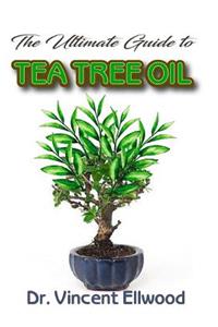 The Ultimate Guide To Tea Tree Oil