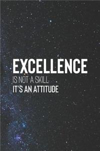 Excellence Is Not A Skill It S An Attitude