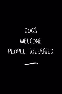 Dogs Welcome People Tolerated