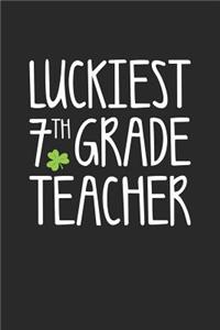 St. Patrick's Day Notebook - Luckiest 7th Grade Teacher St. Patrick's Day Gift - St. Patrick's Day Journal