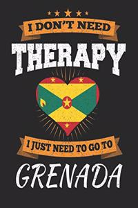 I Don't Need Therapy I Just Need To Go To Grenada