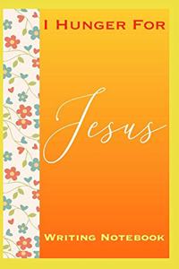 I Hunger For Jesus Writing Notebook