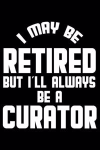 I May Be Retired But I'll Always Be A Curator
