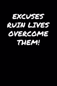 Excuses Ruin Lives Overcome Them