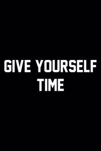 Give Yourself Time