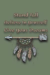 Stand Tall Believe In Yourself Live Your Dreams