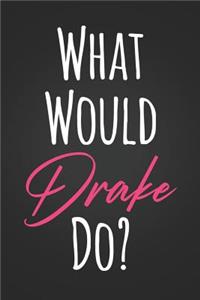 What Would Drake Do?