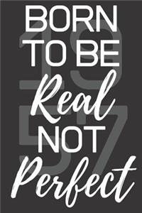 Born To Be Real Not Perfect 1957