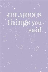 Hilarious things you said