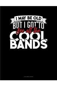 I May Be Old, But I Got To See All The Cool Bands