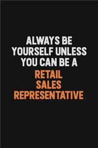 Always Be Yourself Unless You Can Be A Retail Sales Representative